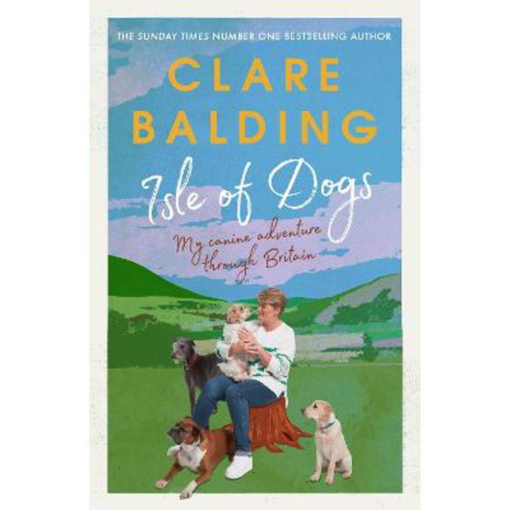 Isle of Dogs: A canine adventure through Britain (Hardback) - Clare Balding